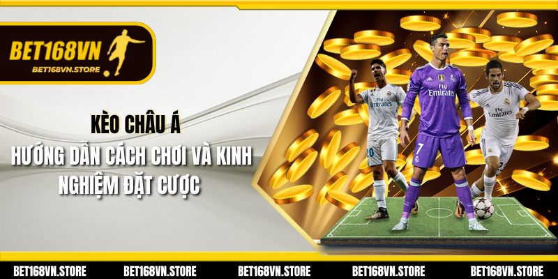 Kèo Châu Á - Hướng Dẫn Cách Chơi và Kinh Nghiệm Đặt Cược 1 Kèo Châu Á - Hướng Dẫn Cách Chơi và Kinh Nghiệm Đặt Cược
