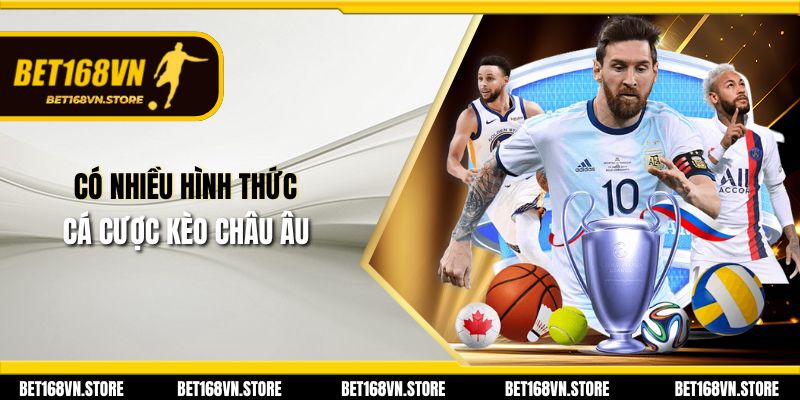 Có nhiều hình thức cá cược kèo châu Âu