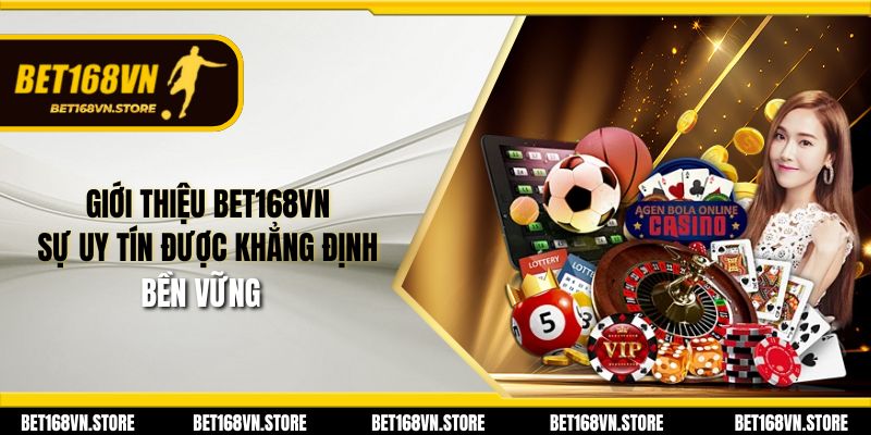 Giới thiệu Bet168vn - Sự uy tín được khẳng định bền vững
