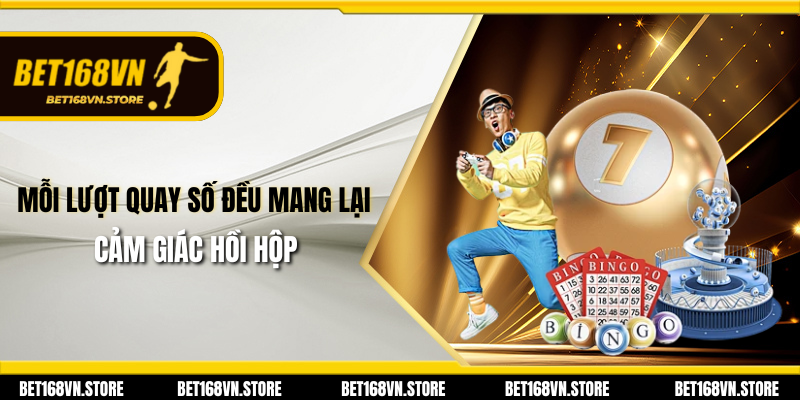 Mỗi lượt quay số đều mang lại cảm giác hồi hộp