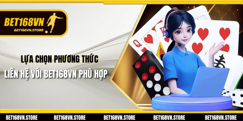 Lựa chọn phương thức liên hệ với Bet168vn phù hợp 