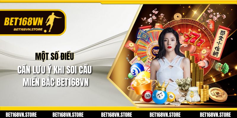 Một số điều cần lưu ý khi soi cầu miền Bắc Bet168vn