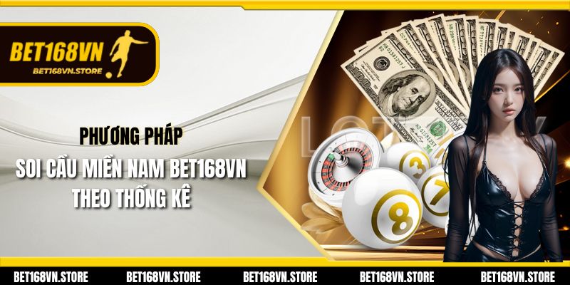 Phương pháp soi cầu miền nam Bet168vn theo thống kê